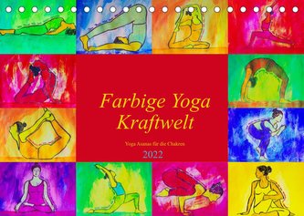 Farbige Yoga Kraftwelt - Yoga Asanas für die Chakren (Tischkalender 2022 DIN A5 quer)
