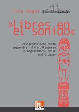 \"Libres en el sonido\". Zeitgenössische Musik gegen die Militärdiktaturen in Chile, Argentinien und Uruguay