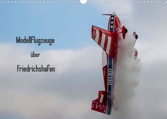 Modellflugzeuge über Friedrichshafen (Wandkalender 2022 DIN A3 quer)
