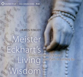 Meister Eckhart's Living Wisdom: Indestructible Joy and the Path of Letting Go
