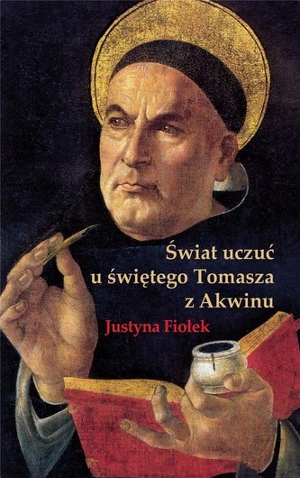 Świat uczuć u świętego Tomasza z Akwinu Świat uczuć u świętego Tomasza z Akwinu