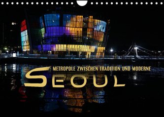 Seoul - Metropole zwischen Tradition und Moderne (Wandkalender 2022 DIN A4 quer)