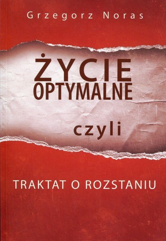 Życie optymalne czyli traktat o rozstaniu Życie optymalne czyli traktat o rozstaniu