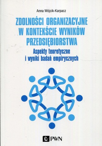 Zdolności organizacyjne w kontekście wyników przedsiębiorstwa Zdolności organizacyjne w kontekście wyników przedsiębiorstwa