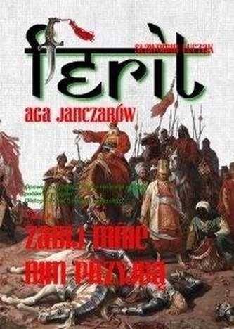 Ferit. Aga Janczarów cz. 2 Zabij mnie nim przyjdą Ferit. Aga Janczarów cz. 2 Zabij mnie nim przyjdą
