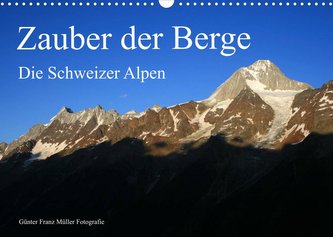 Zauber der Berge. Die Schweizer Alpen (Wandkalender 2022 DIN A3 quer)