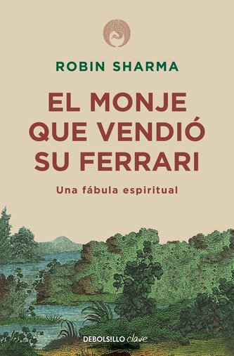 El Monje Que Vendió Su Ferrari: Una Fábula Espiritual / The Monk Who Sold His Ferrari: A Spiritual Fable about Fulfilling Your D