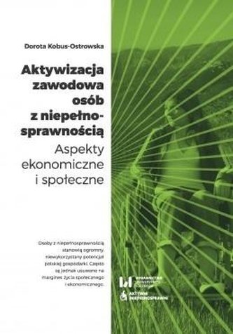 Aktywizacja zawodowa osób z niepełnosprawnością Aktywizacja zawodowa osób z niepełnosprawnością
