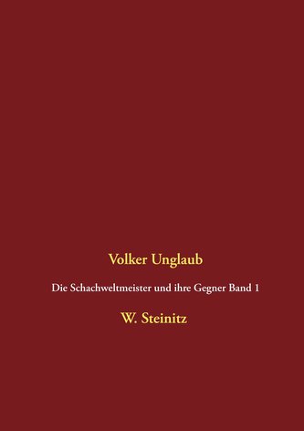 Die Schachweltmeister und ihre Gegner Band 1