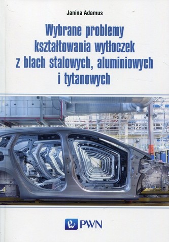 Wybrane problemy kształtowania wytłoczek z blach stalowych, aluminiowych i tytanowych