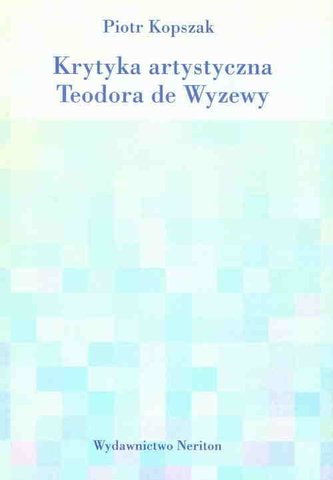 Krytyka artystyczna Teodora de Wyzewy Krytyka artystyczna Teodora de Wyzewy