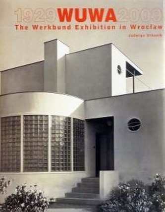 Wuwa 1929-2009 The Werkbund Exhibition in Wroclaw Wuwa 1929-2009 The Werkbund Exhibition in Wroclaw