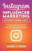 Instagram Influencer Marketing Adversiting 2021: Secrets on How to do Personal Branding in the Right Way and become a Top Influe