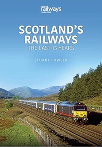 SCOTLANDS RAILWAYS THE LAST 15 YEARS