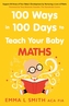 100 Ways in 100 Days to Teach Your Baby Maths