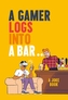 A Gamer Logs into a Bar...