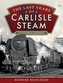 The Last Years of Carlisle Steam