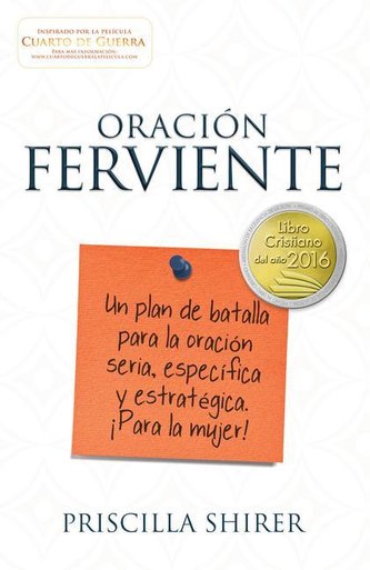 Oración Ferviente: Un Plan de Batalla Para La Oración Seria, Especifica Y Estratégica.