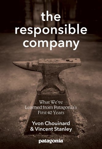 The Responsible Company: What We've Learned from Patagonia's First 40 Years