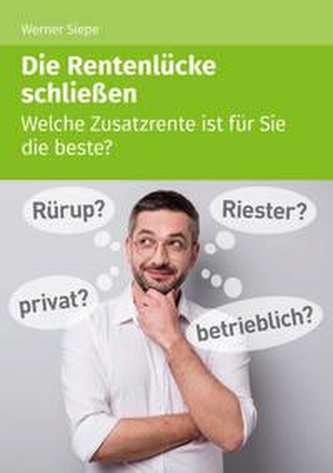 Die Rentenlücke schließen - Welche Zusatzrente ist für Sie die beste? (1.A)