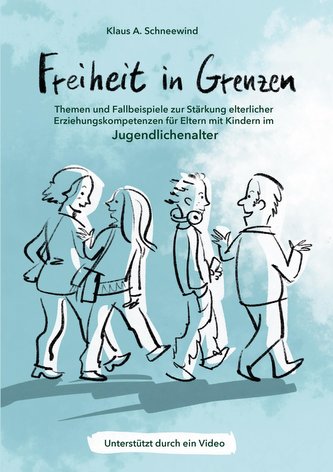 Freiheit in Grenzen - Themen und Fallbeispiele zur Stärkung  elterlicher Erziehungskompetenzen für Eltern mit Kindern im Jugendl