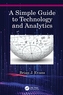 A Simple Guide to Technology and Analytics