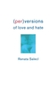 (Per)Versions of Love and Hate