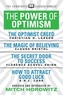 The Power of Optimism (Condensed Classics): The Optimist Creed; The Magic of Believing; The Secret Door to Success; How to A