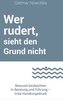 Wer rudert, sieht den Grund nicht