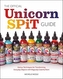 The Official Unicorn Spit Guide