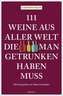 111 Weine aus aller Welt, die man getrunken haben muss