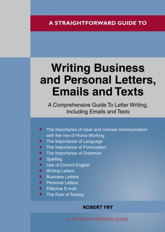 A Straightforward Guide To Writing Business And Personal Letters / Emails And Texts