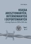 Księga aresztowanych, internowanych i deportowanych z Górnego Śląska do ZSRR w 1945 roku, t. 1-3