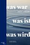 was war, was ist, was wird