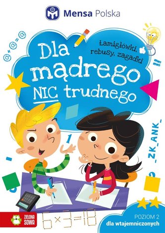 Dla mądrego nic trudnego Poziom 2 Dla wtajemniczonych Dla mądrego nic trudnego Poziom 2 Dla wtajemniczonych