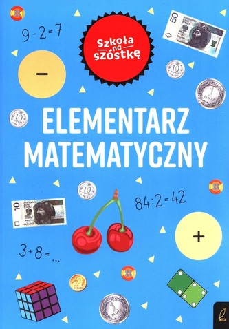 Szkoła na szóstkę Elementarz matematyczny
