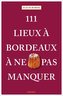 111 Lieux à Bordeaux à ne pas manquer