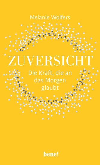 Zuversicht - Die Kraft, die an das Morgen glaubt