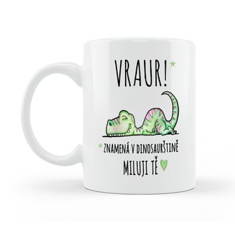 Hrneček VRAUR! Miluji Tě i v dinosaurštině.