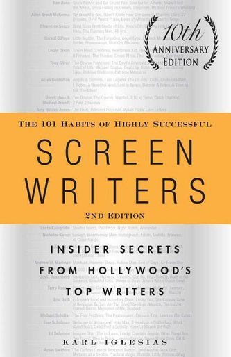 The 101 Habits of Highly Successful Screenwriters, 10th Anniversary Edition: Insider Secrets from Hollywood's Top Writers