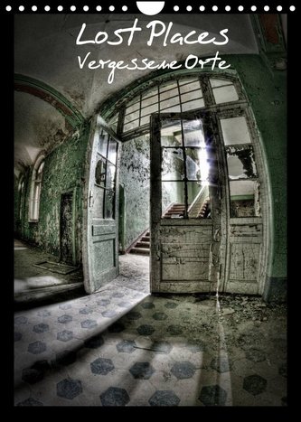 Lost Places Vergessene Orte (Wandkalender 2022 DIN A4 hoch)
