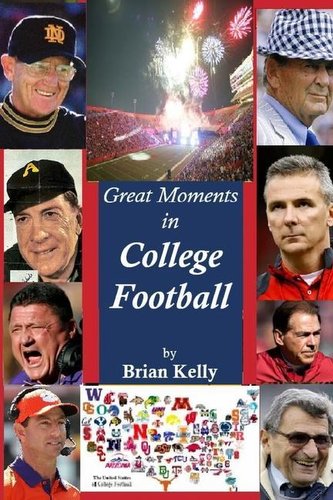 Great Moments in College Football: Great football moments from the beginning of football to the 2020 post season.