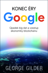 Konec éry Google - Úpadek big dat a vzestup ekonomiky blockchainu