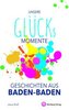 Unsere Glücksmomente - Geschichten aus Baden-Baden