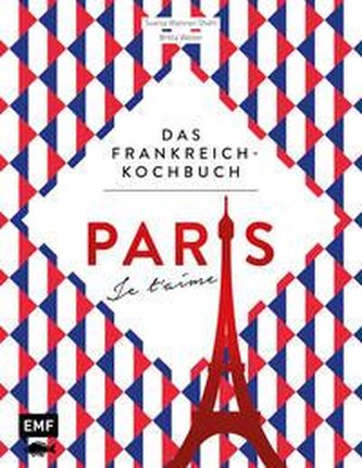 Paris - Je t'aime - Das Frankreich-Kochbuch