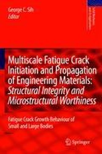 Multiscale Fatigue Crack Initiation and Propagation of Engineering Materials: Structural Integrity and Microstructural Worthines