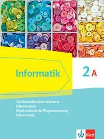 Informatik 2A (Tabellenkalkulationssysteme, Datenbanken, Objektorientierte Programmierung, Datenschutz). Schülerbuch Klasse 9.