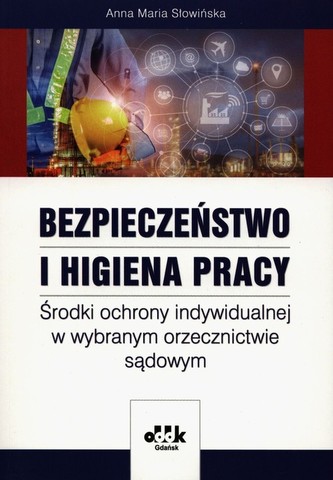 Bezpieczeństwo i higiena pracy Środki ochrony indywidualnej w wybranym orzecznictwie sądowym Bezpieczeństwo i higiena pracy Środki ochrony indywidualnej w wybranym orzecznictwie sądowym