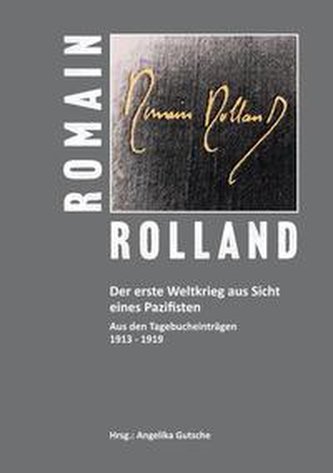 Romain Rolland. Der Erste Weltkrieg aus Sicht eines Pazifisten