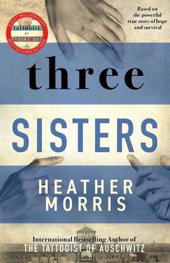 Three Sisters : The conclusion to the Tattooist of Auschwitz trilogy